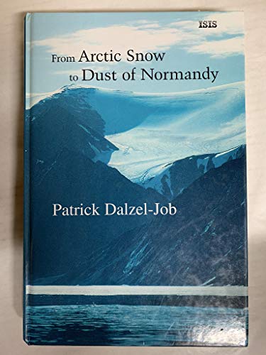 From Arctic Snow To Dust Of Normandy by Patrick Dalzel-job