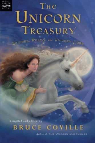 The Unicorn Treasury: Stories, Poems, and Unicorn Lore (Magic Carpet Books)