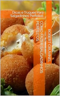 Livro Como Fazer Salgadinhos Perfeitos: Dicas e Truques Para Salgadinhos Perfeitos