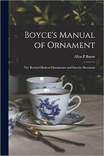 Boyce's Manual of Ornament: the Revised Modern Ornamenter and Interior Decorator