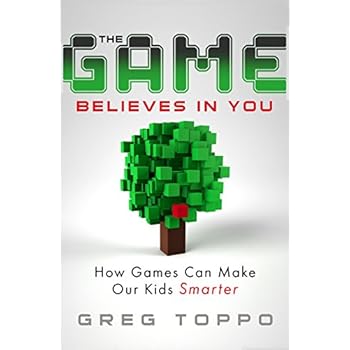 The Game Believes in You: How Digital Play Can Make Our Kids Smarter The Game Believes in You: How Digital Play Can Make Our Kids Smarter