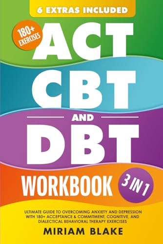 ACT, CBT & DBT Workbook: 3 in 1: Ultimate Guide to Overcoming Anxiety and Depression With 180+ Acceptance & Commitment, Cognitive, and Dialectical Behavioral Therapy Exercises (Inner Growth) ACT, CBT & DBT Workbook: 3 in 1: Ultimate Guide to Overcoming Anxiety and Depression With 180+ Acceptance & Commitment, Cognitive, and Dialectical Behavioral Therapy Exercises (Inner Growth) Paperback Kindle A