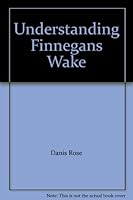 Understanding Finnegans Wake: A Guide to the Narrative of James Joyce's Masterpiece 0824028996 Book Cover