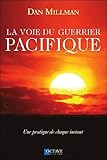 La voie du guerrier pacifique : Une pratique de chaque instant by 