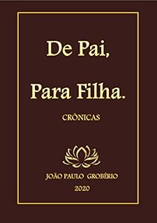 Livro DE PAI, PARA FILHA: Crônicas