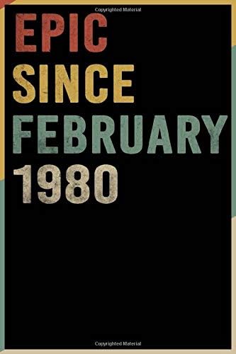 Epic Since February 1980 Notebook Birthday Gift 40th For Women/Men/Boss/Coworkers/Colleagues/Students/Friends. forty Years Old: Lined Notebook / Journal Gift, 120 Pages, 6x9, Soft Cover, Matte Finish Paperback – January 24, 2020