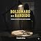 Livro Bolsonaro, o homem e o bandido. : ser Bolsonaro näo é crime?