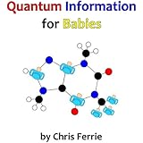 Quantum Information for Babies (Physics for Babies) (Volume 5)
