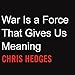 War Is a Force that Gives Us Meaning by 