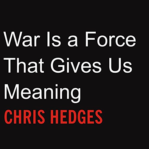 War Is a Force that Gives Us Meaning by Chris Hedges