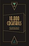 10,000 Cocktails: The ultimate menu of cocktail combinations by 