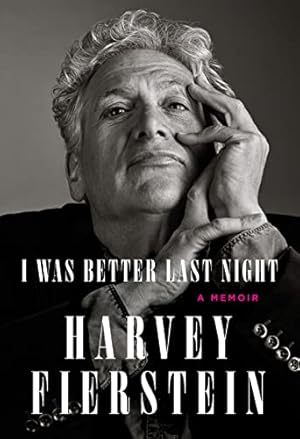 I Was Better Last Night by Harvey Fierstein