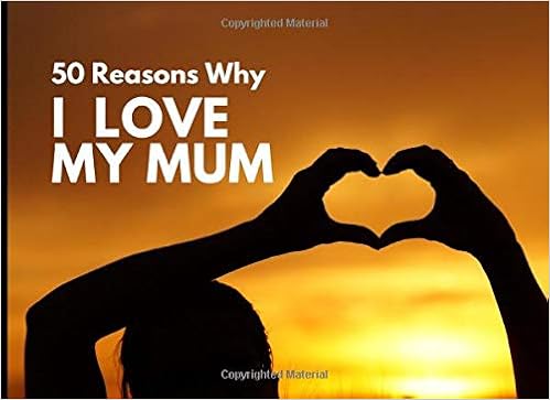 50 reasons why i love you mum