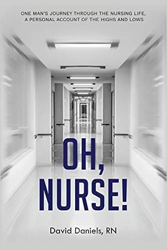 Oh Nurse One Man S Journey Through The Nursing Life A Personal
