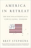 America in Retreat: The New Isolationism and the Coming Global Disorder