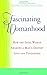 Fascinating Womanhood: How the Ideal Woman Awakens a Man's Deepest Love and Tenderness