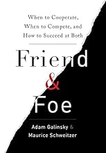 Friend and Foe: When to Cooperate, When to Compete, and How to Succeed at Both