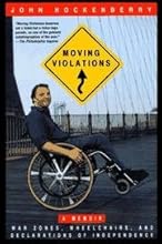 Moving Violations - War Zones, Wheelchairs, And Declarations Of Independence - A Memoir