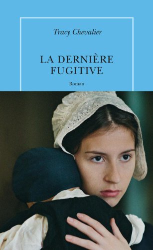 La dernière fugitive (QUAI VOLTAIRE) (French Edition) by Tracy Chevalier