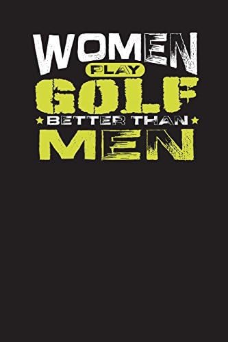 Women Play Golf Better Than Men: Sport Notebook Gift Journal For Women (6” x 9”, 120 pages) Paperback – 22 Jul 2018