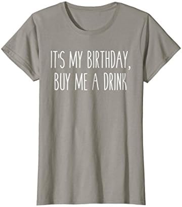 It's My Birthday, Buy Me A Drink Humor Saying Tee