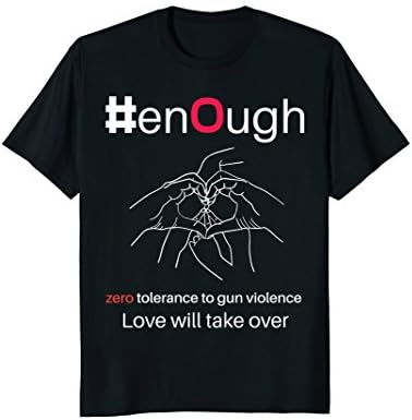 Enough Zero Tolerance To Gun 2018 Tees | Peace and Love Win