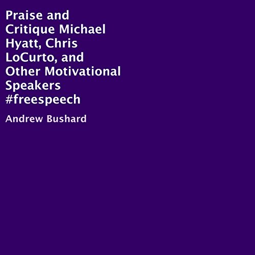 Praise and Critique Michael Hyatt, Chris LoCurto, and Other Motivational Speakers #freespeech