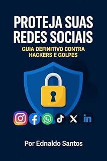 Livro Proteja Suas Redes Sociais: Guia Definitivo Contra Hackers e Golpes