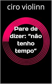 Livro Pare de dizer: “não tenho tempo”