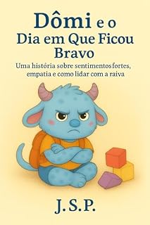 Livro Dômi e o Dia em Que Ficou Bravo: Uma história sobre sentimentos fortes, empatia e como lidar com a raiva (Dômi, o monstrinho Livro 3)