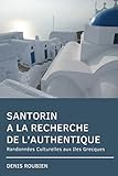 Santorin. A la recherche de l'authentique: Randonnées Culturelles aux Iles Grecques (French Edition by Denis Roubien
