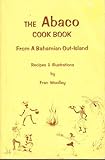 The Abaco cook book, from a Bahamian out island: Recipes and illustrations
