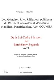 Les  mémoires & les réflexions politiques du résistant anti-colonial, démocrate et militant panafricaniste, Abel Goumba