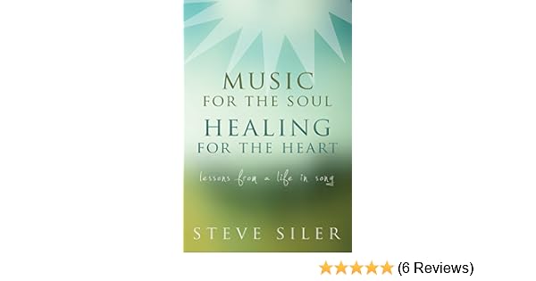 Music For The Soul Healing For The Heart Lessons From A Life In Song - 