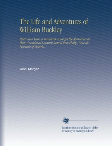 The life and adventures of William Buckley
