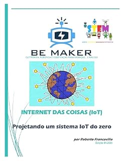 Livro Projetando um sistema IoT do zero: INTERNET DAS COISAS (IoT) (Conhecer a Indústria 4.0 - BeMaker.org Livro 3)