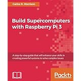 Build Supercomputers with Raspberry Pi 3