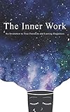 The Inner Work: An Invitation to True Freedom and Lasting Happiness by Mathew Micheletti, Ashley Cottrell