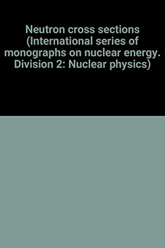 Neutron cross sections (International series of monographs on nuclear energy. Division 2: Nuclear physics)