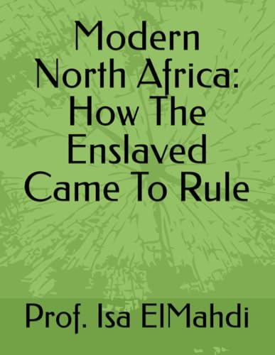 Modern North Africa: How The Enslaved Came To Rule