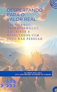 Livro Despertando para o Valor Real: Cultivando transformação, agilidade e resultados com foco nas pessoas (Seja Ágil)