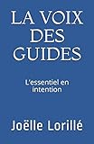 LA VOIX DES GUIDES: L'essentiel en intention (French Edition) by Joëlle Lorillé