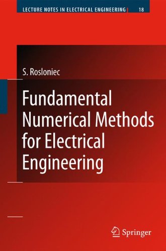 Fundamental Numerical Methods for Electrical Engineering (Lecture Notes in Electrical Engineering)
 By Stanislaw Rosloniec