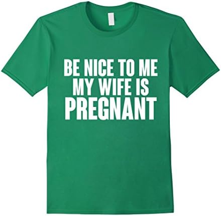 Men's Be nice to me my wife is pregnant  2XL Kelly Green