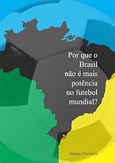 Livro Por quê o Brasil não é mais potência no futebol mundial?