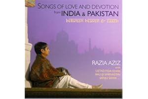 Songs Of Love and Devotion From India and Pakistan: Between Heaven AndEarth