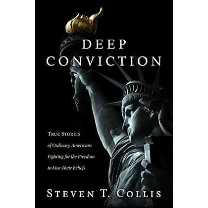 Deep Conviction: True Stories of Ordinary Americans Fighting for the Freedom to Live Their Beliefs Deep Conviction: True Stories of Ordinary Americans Fighting for the Freedom to Live Their Beliefs