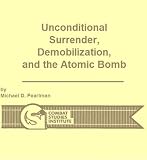 Front cover for the book Unconditional Surrender, Demobilization, and the Atomic Bomb by Michael D. Pearlman