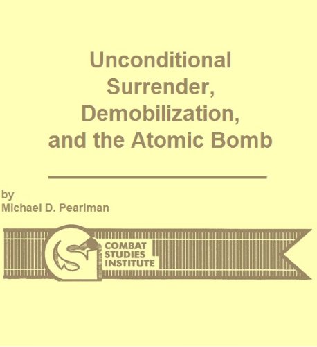 Unconditional Surrender, Demobilization, and the Atomic Bomb