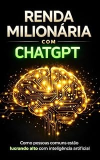 Livro Renda Milionária com ChatGpt: Como Pessoas Comuns Estão Lucrando Alto com Inteligência Artificial